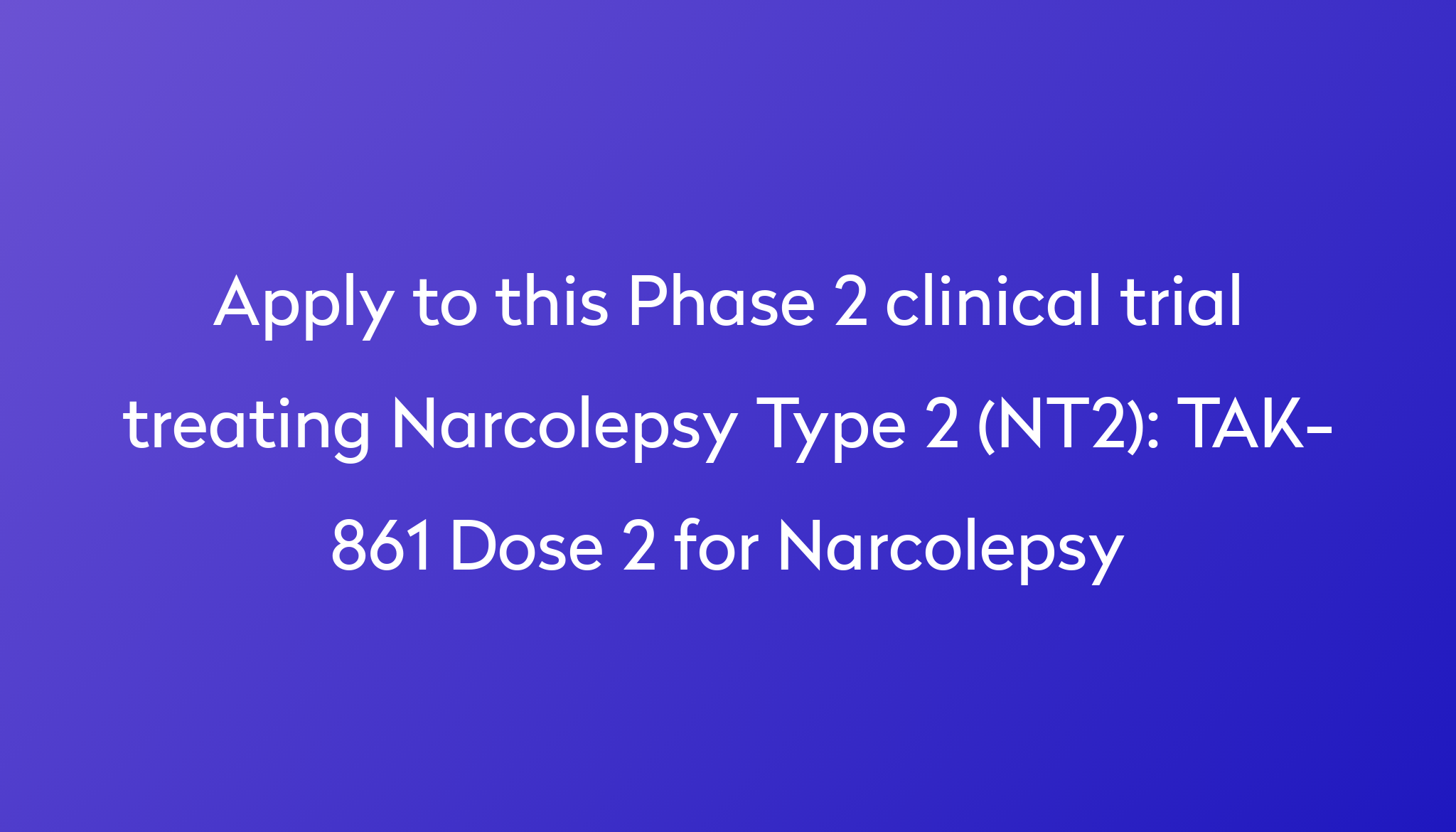 TAK861 Dose 2 for Narcolepsy Clinical Trial 2023 Power